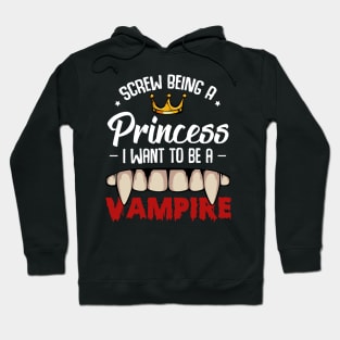 Screw Being A Princess I Want To Be A Vampire Hoodie